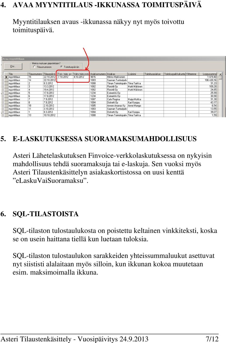 Sen vuoksi myös Asteri Tilaustenkäsittelyn asiakaskortistossa on uusi kenttä elaskuvaisuoramaksu. 6.