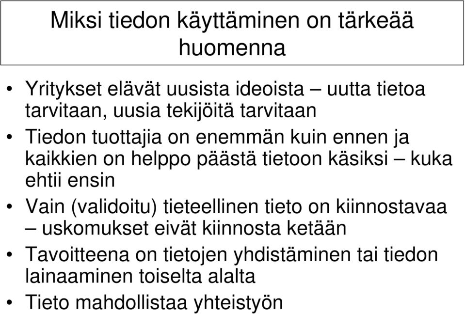 käsiksi kuka ehtii ensin Vain (validoitu) tieteellinen tieto on kiinnostavaa uskomukset eivät kiinnosta