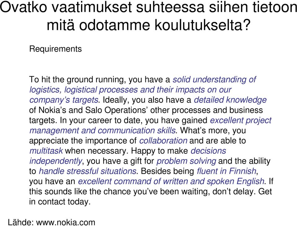 Ideally, you also have a detailed knowledge of Nokia s and Salo Operations other processes and business targets.