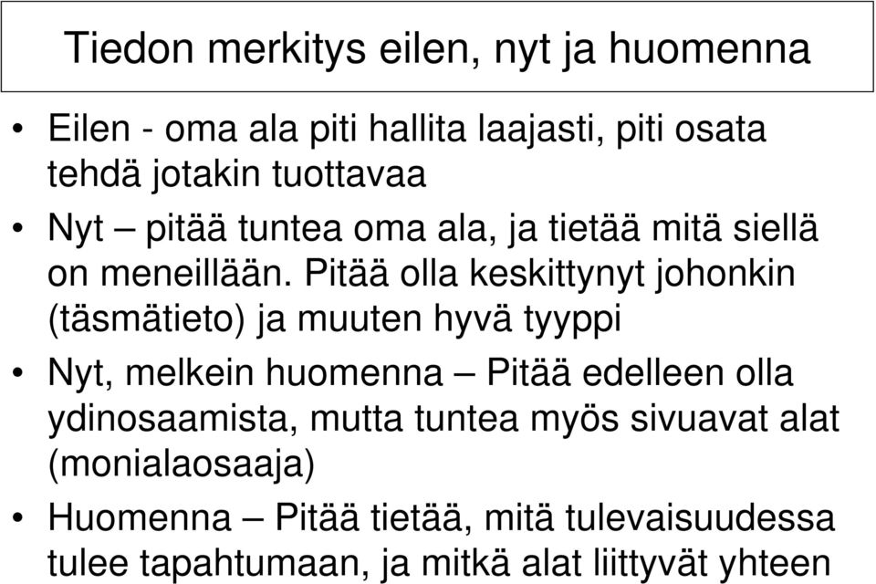 Pitää olla keskittynyt johonkin (täsmätieto) ja muuten hyvä tyyppi Nyt, melkein huomenna Pitää edelleen olla