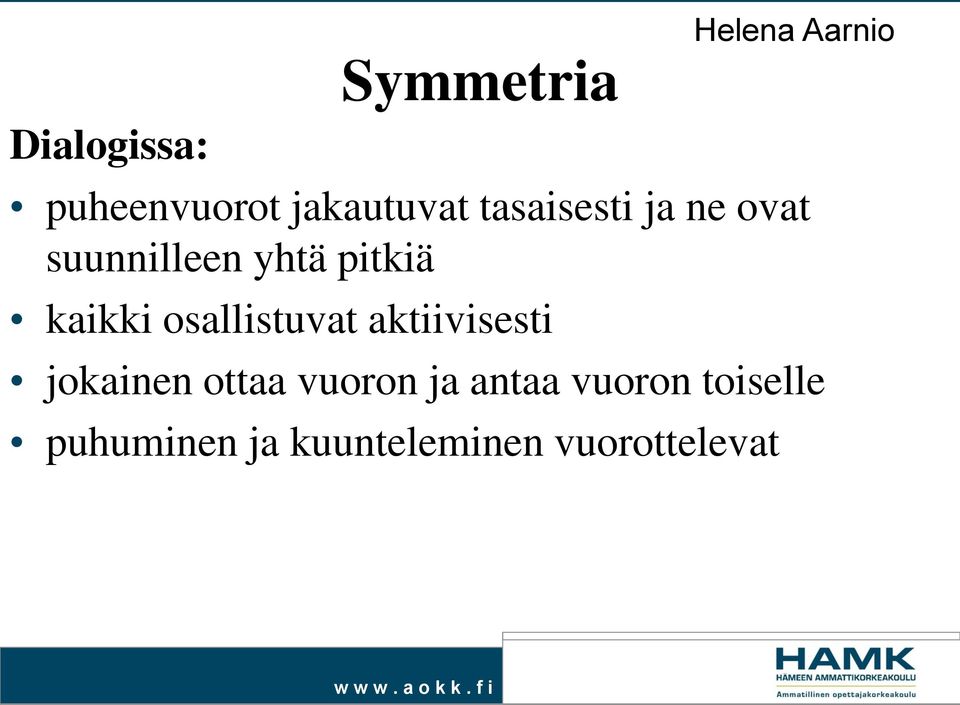 osallistuvat aktiivisesti jokainen ottaa vuoron ja