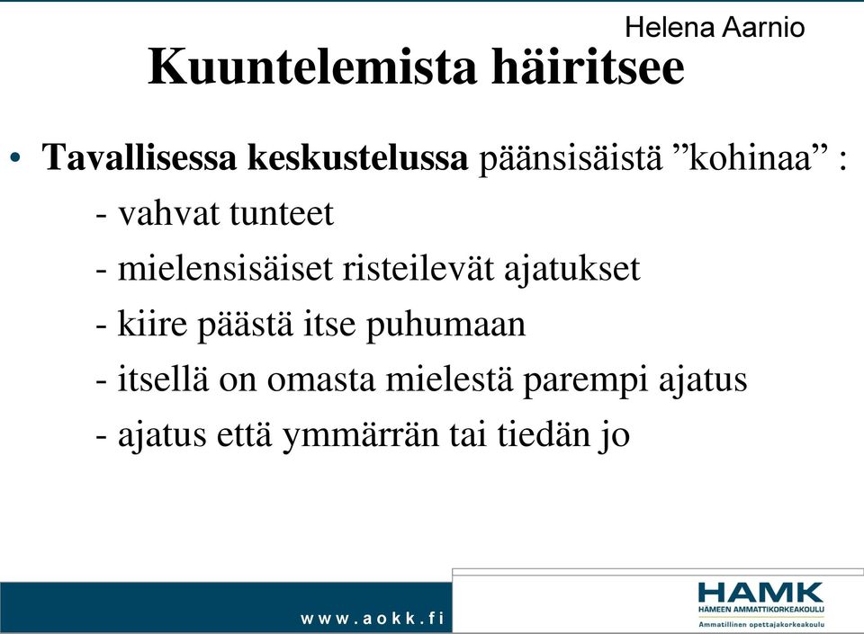 risteilevät ajatukset - kiire päästä itse puhumaan -