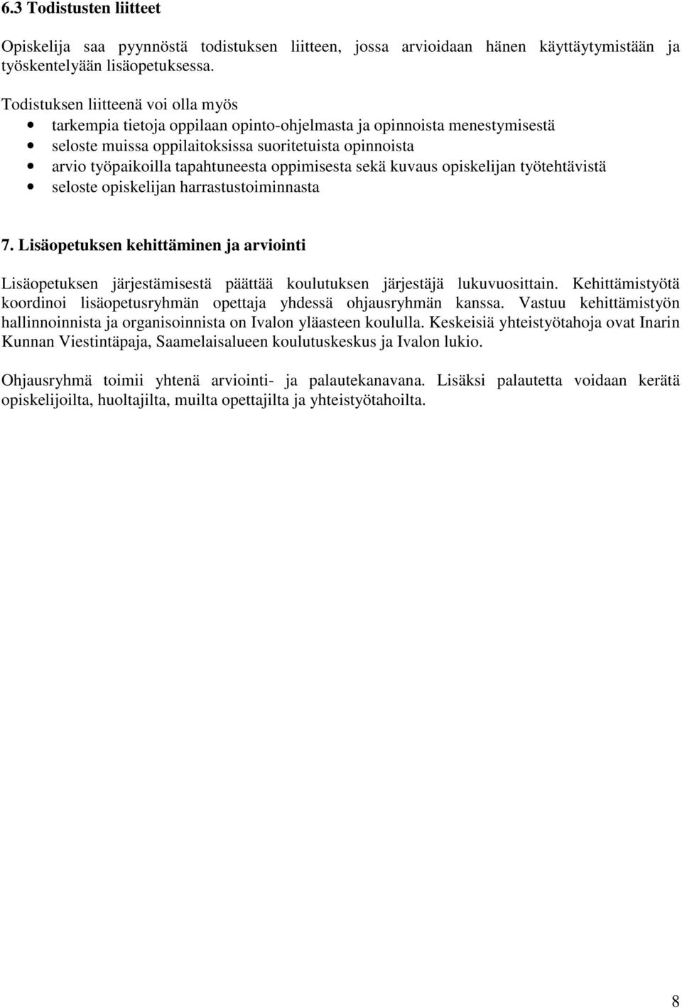 oppimisesta sekä kuvaus opiskelijan työtehtävistä seloste opiskelijan harrastustoiminnasta 7.