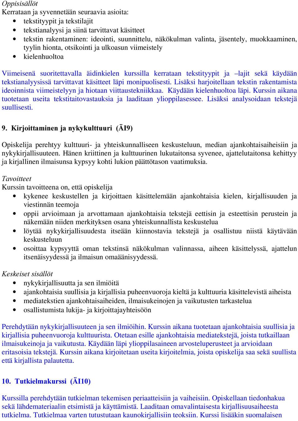 tarvittavat käsitteet läpi monipuolisesti. Lisäksi harjoitellaan tekstin rakentamista ideoinnista viimeistelyyn ja hiotaan viittaustekniikkaa. Käydään kielenhuoltoa läpi.