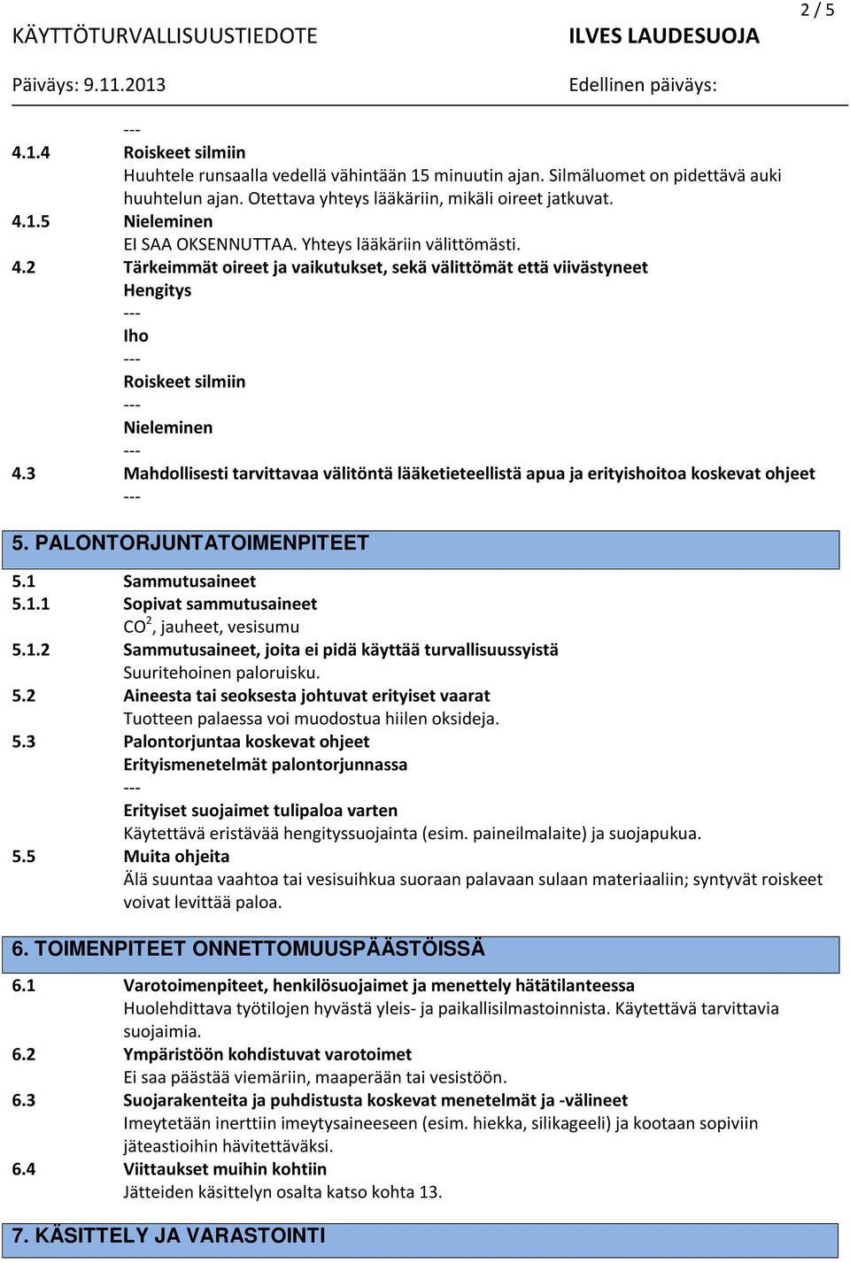 3 Mahdollisesti tarvittavaa välitöntä lääketieteellistä apua ja erityishoitoa koskevat ohjeet 5. PALONTORJUNTATOIMENPITEET 5.1 