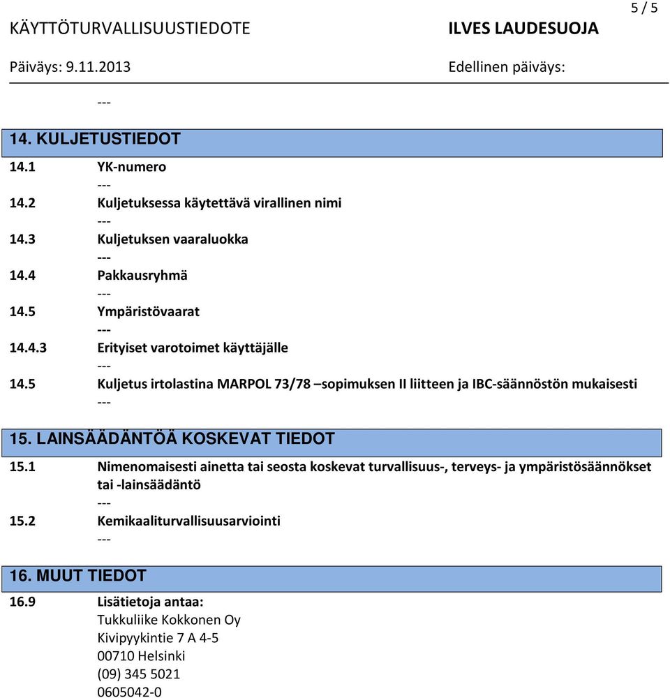 5 Kuljetus irtolastina MARPOL 73/78 sopimuksen II liitteen ja IBC-säännöstön mukaisesti 15. LAINSÄÄDÄNTÖÄ KOSKEVAT TIEDOT 15.