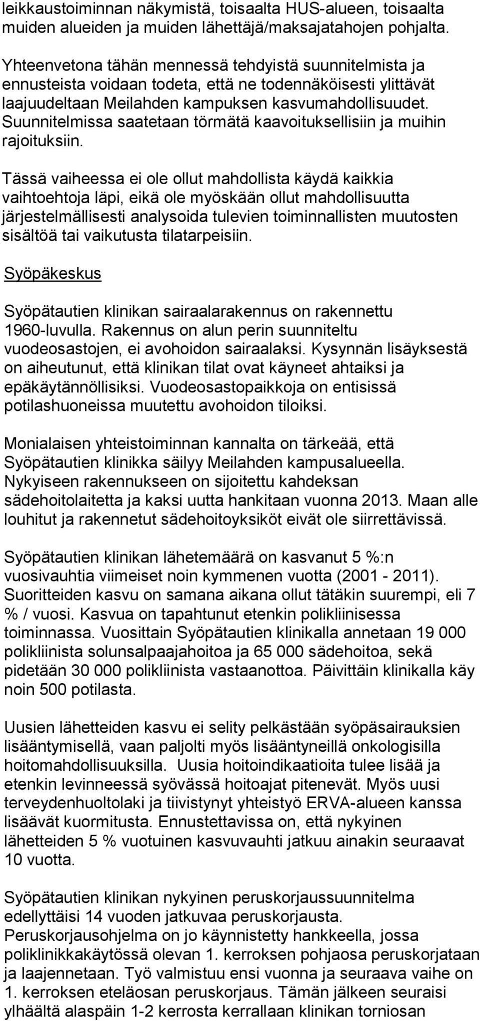 Suunnitelmissa saatetaan törmätä kaavoituksellisiin ja muihin rajoituksiin.