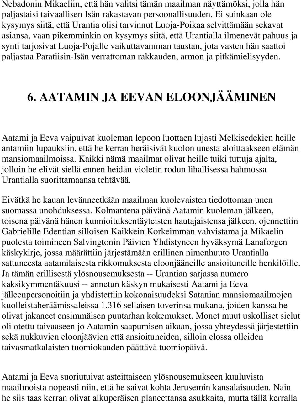 Luoja-Pojalle vaikuttavamman taustan, jota vasten hän saattoi paljastaa Paratiisin-Isän verrattoman rakkauden, armon ja pitkämielisyyden. 6.
