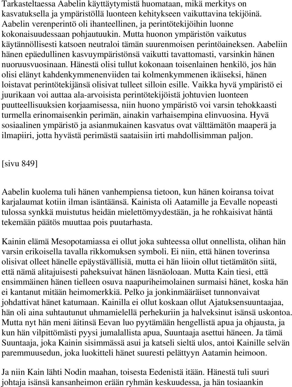 Mutta huonon ympäristön vaikutus käytännöllisesti katsoen neutraloi tämän suurenmoisen perintöaineksen.