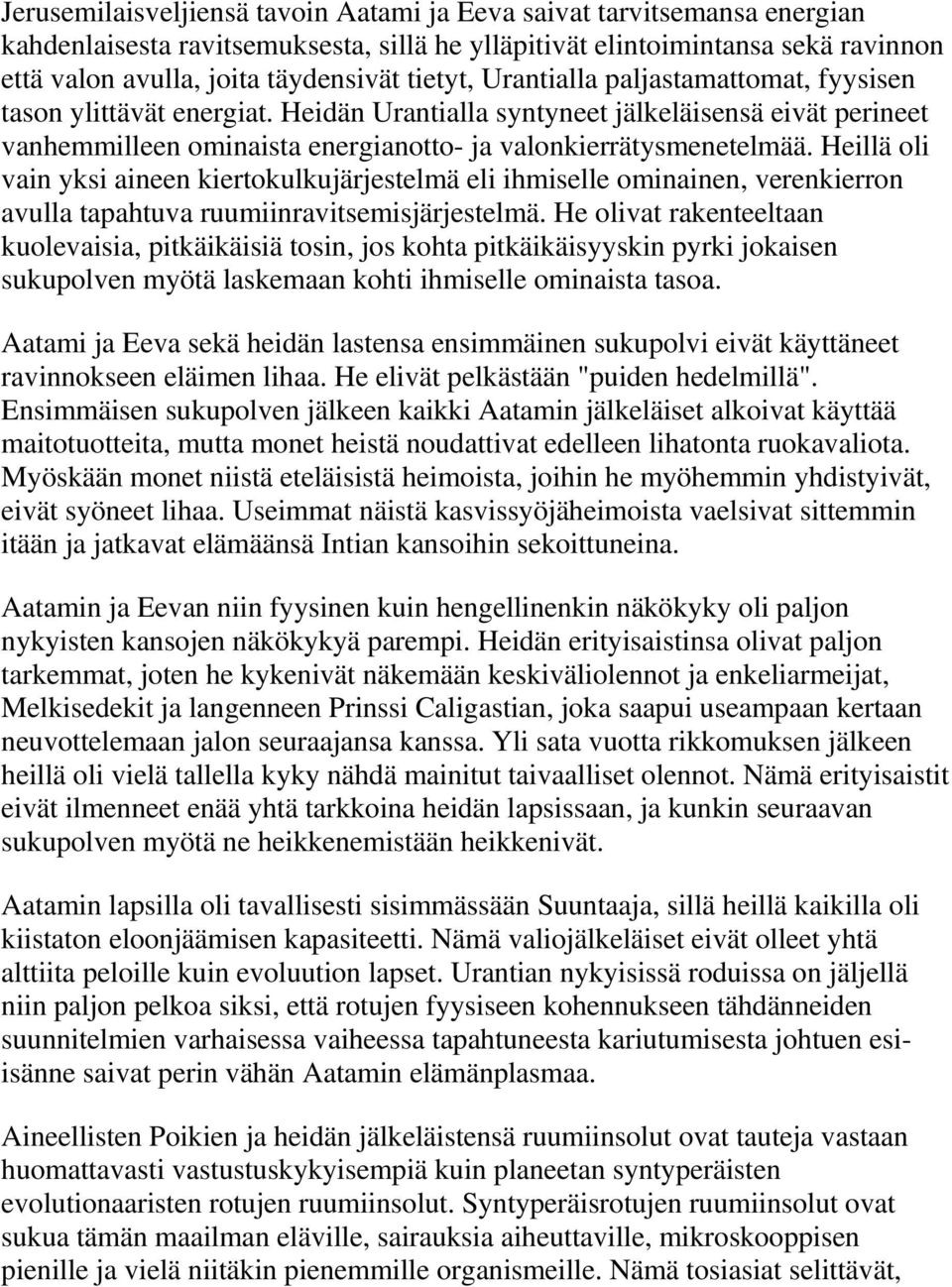 Heillä oli vain yksi aineen kiertokulkujärjestelmä eli ihmiselle ominainen, verenkierron avulla tapahtuva ruumiinravitsemisjärjestelmä.