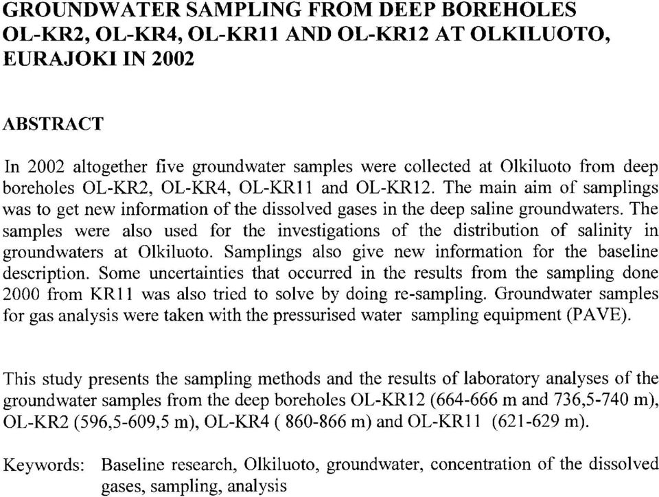 The samples were also used for the investigations of the distribution of salinity in groundwaters at Olkiluoto. Samplings also give new information for the baseline description.