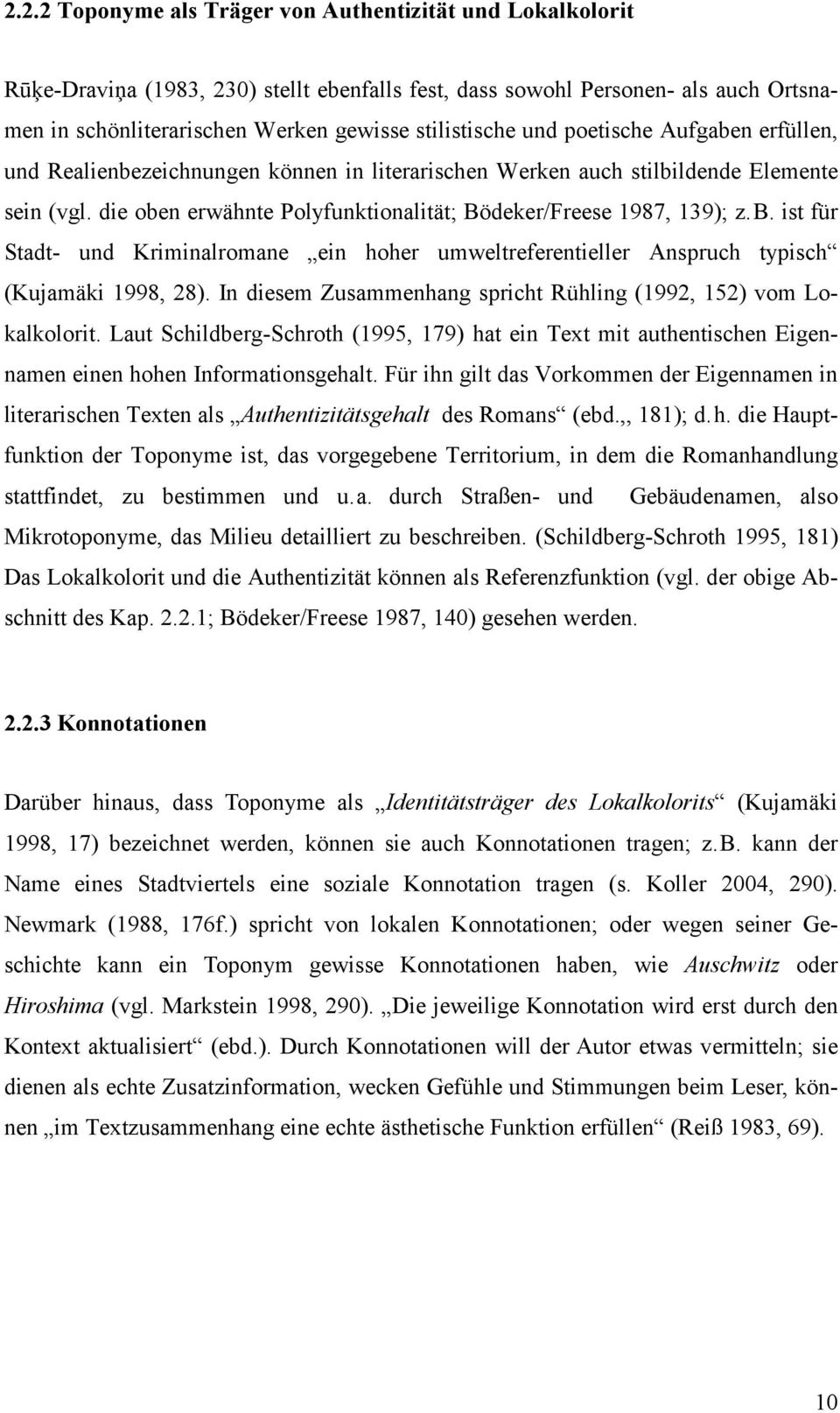 In diesem Zusammenhang spricht Rühling (1992, 152) vom Lokalkolorit. Laut Schildberg-Schroth (1995, 179) hat ein Text mit authentischen Eigennamen einen hohen Informationsgehalt.