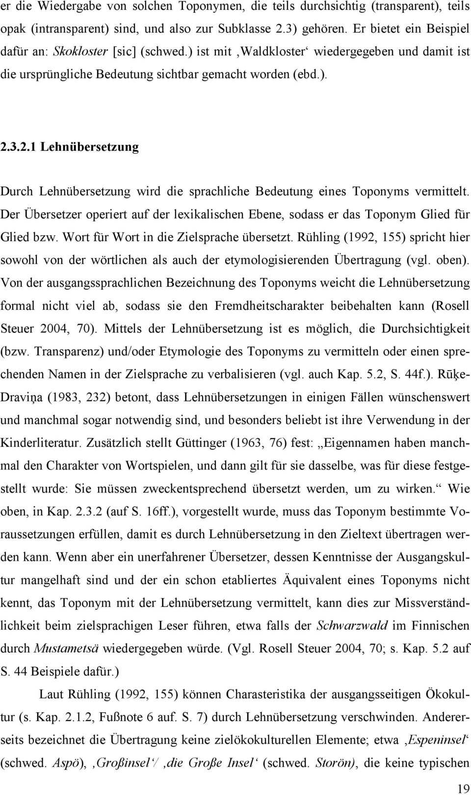 3.2.1 Lehnübersetzung Durch Lehnübersetzung wird die sprachliche Bedeutung eines Toponyms vermittelt. Der Übersetzer operiert auf der lexikalischen Ebene, sodass er das Toponym Glied für Glied bzw.