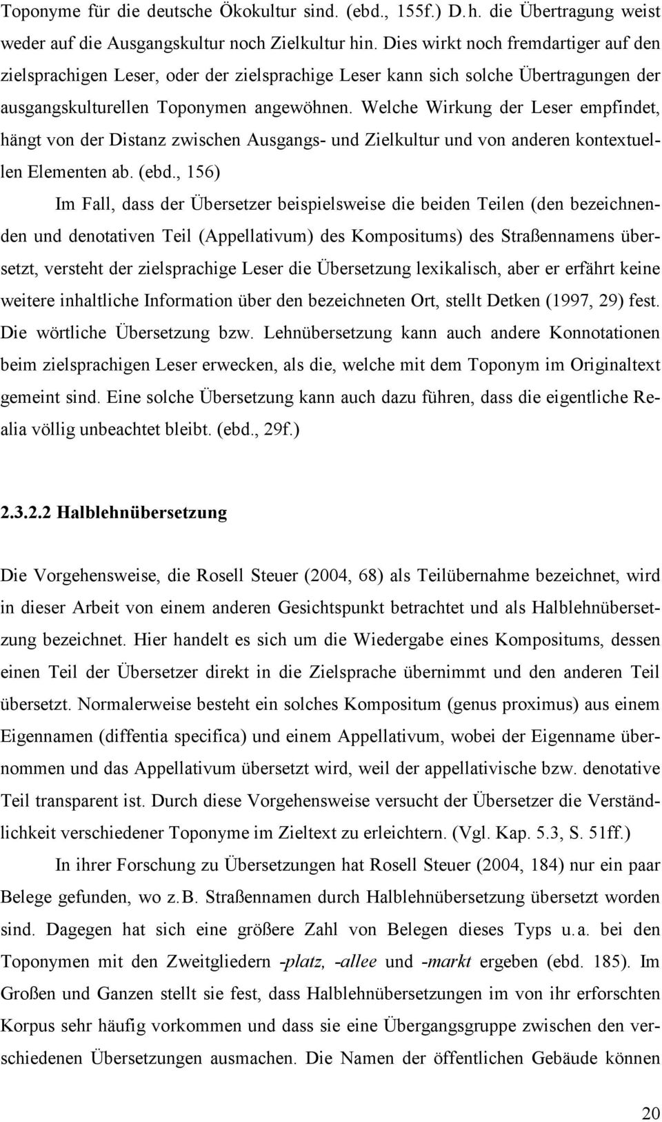 Welche Wirkung der Leser empfindet, hängt von der Distanz zwischen Ausgangs- und Zielkultur und von anderen kontextuellen Elementen ab. (ebd.