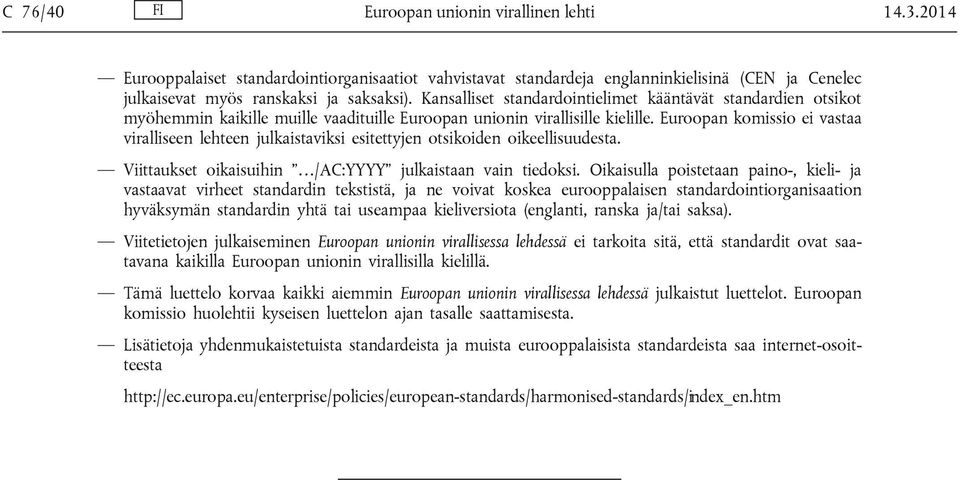 Euroopan komissio ei vastaa viralliseen lehteen julkaistaviksi esitettyjen otsikoiden oikeellisuudesta. Viittaukset oikaisuihin /AC:YYYY julkaistaan vain tiedoksi.