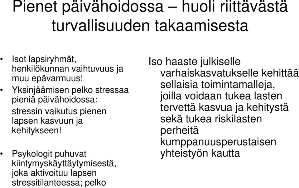 Psykologit puhuvat kiintymyskäyttäytymisestä, joka aktivoituu lapsen stressitilanteessa; pelko Iso haaste julkiselle