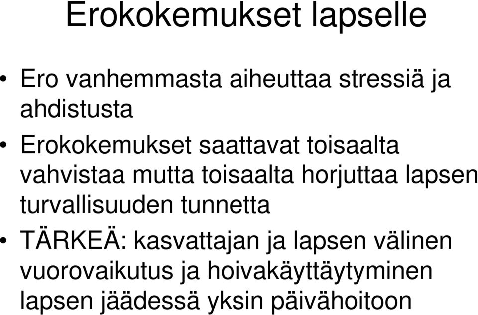 horjuttaa lapsen turvallisuuden tunnetta TÄRKEÄ: kasvattajan ja lapsen