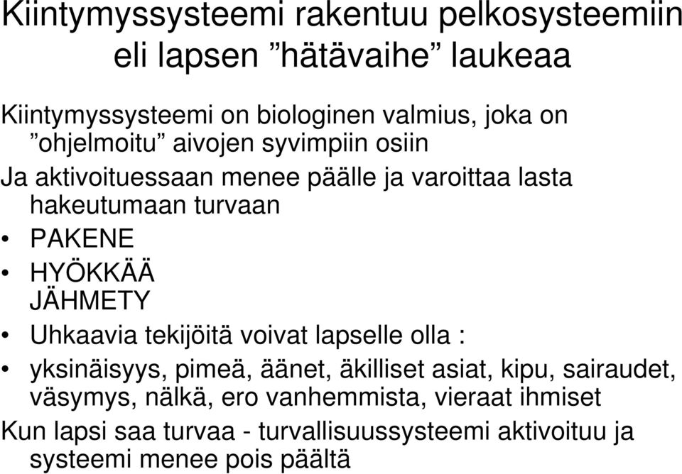 JÄHMETY Uhkaavia tekijöitä voivat lapselle olla : yksinäisyys, pimeä, äänet, äkilliset asiat, kipu, sairaudet, väsymys,