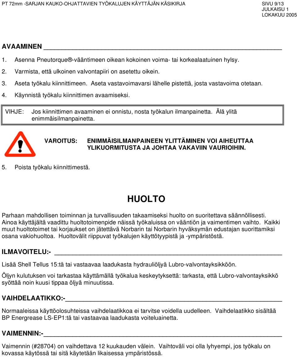 Käynnistä työkalu kiinnittimen avaamiseksi. VIHJE: Jos kiinnittimen avaaminen ei onnistu, nosta työkalun ilmanpainetta. Älä ylitä enimmäisilmanpainetta.