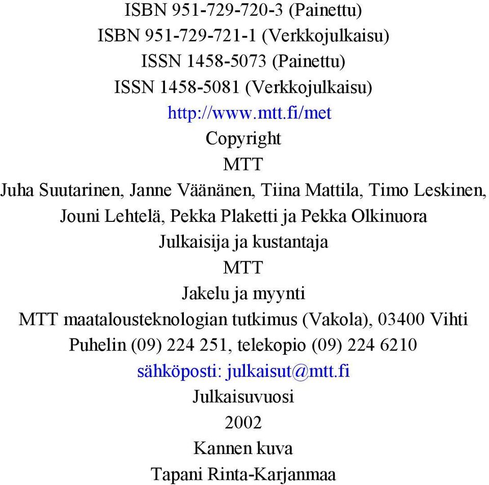 fi/met Copyright MTT Juha Suutarinen, Janne Väänänen, Tiina Mattila, Timo Leskinen, Jouni Lehtelä, Pekka Plaketti ja Pekka