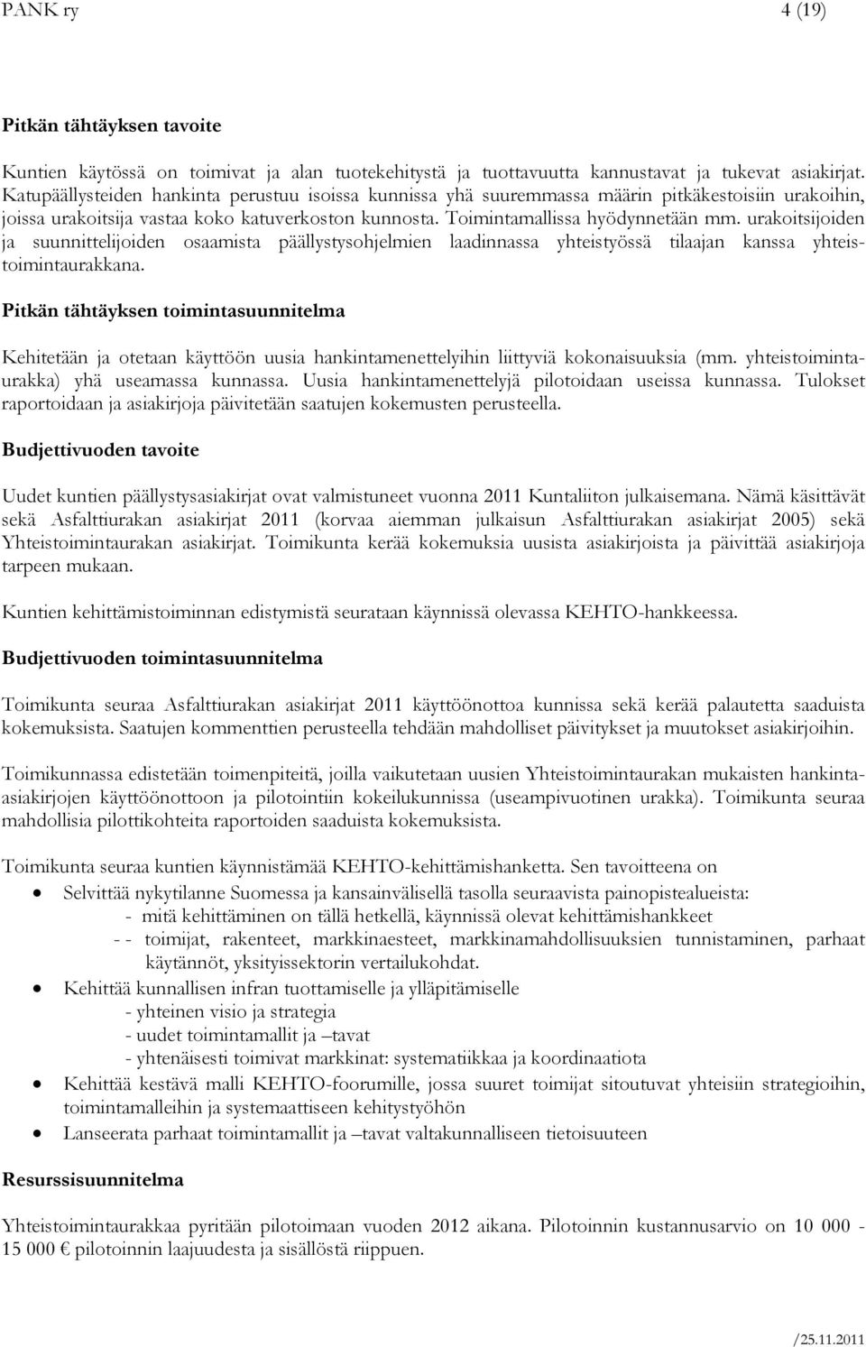 urakoitsijoiden ja suunnittelijoiden osaamista päällystysohjelmien laadinnassa yhteistyössä tilaajan kanssa yhteistoimintaurakkana.