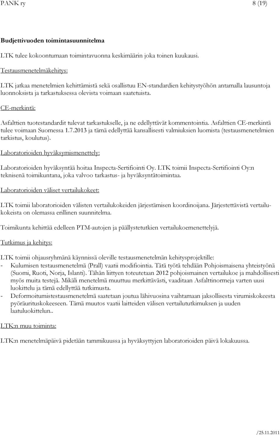 CE-merkintä: Asfalttien tuotestandardit tulevat tarkastukselle, ja ne edellyttävät kommentointia. Asfalttien CE-merkintä tulee voimaan Suomessa 1.7.