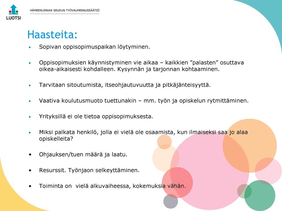 Tarvitaan sitoutumista, itseohjautuvuutta ja pitkäjänteisyyttä. Vaativa koulutusmuoto tuettunakin mm. työn ja opiskelun rytmittäminen.