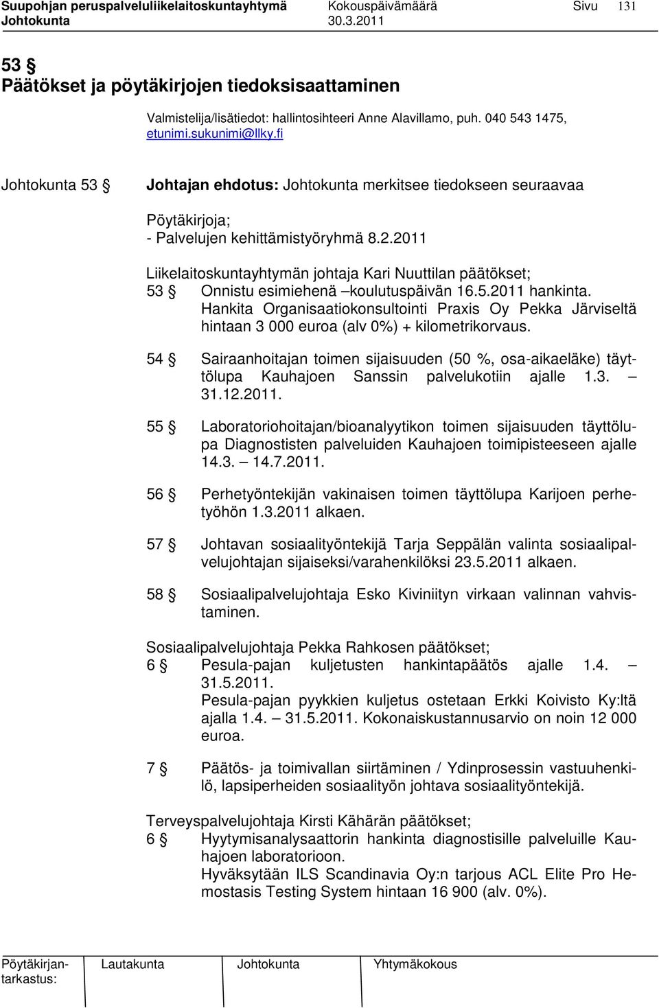 2011 Liikelaitoskuntayhtymän johtaja Kari Nuuttilan päätökset; 53 Onnistu esimiehenä koulutuspäivän 16.5.2011 hankinta.