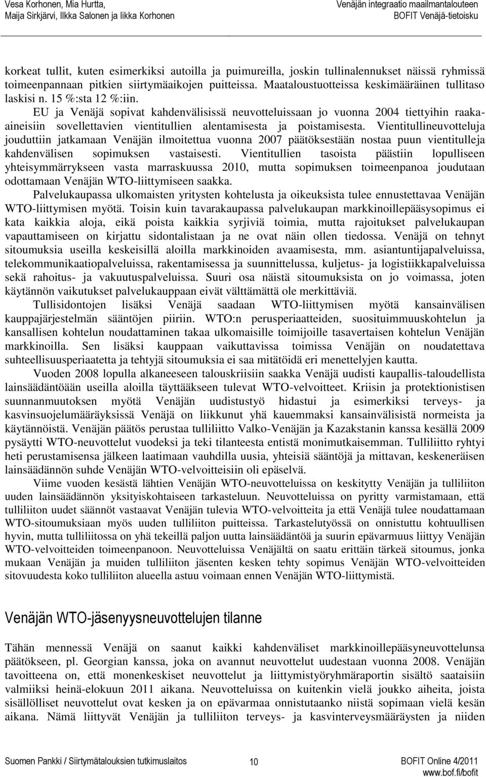 EU ja Venäjä sopivat kahdenvälisissä neuvotteluissaan jo vuonna 2004 tiettyihin raakaaineisiin sovellettavien vientitullien alentamisesta ja poistamisesta.
