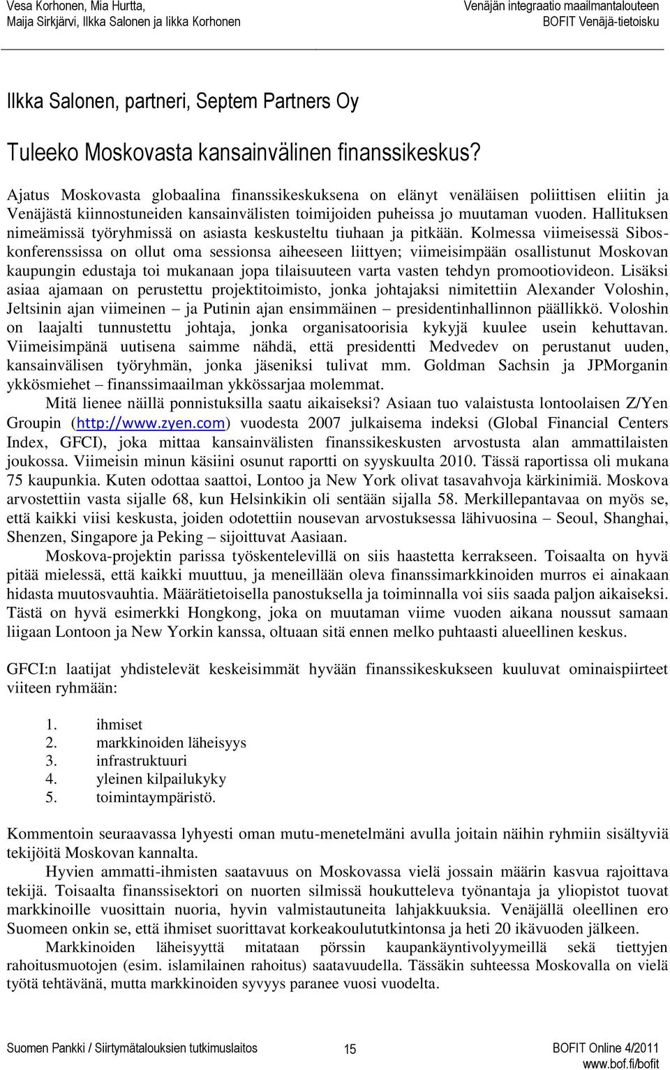 Hallituksen nimeämissä työryhmissä on asiasta keskusteltu tiuhaan ja pitkään.