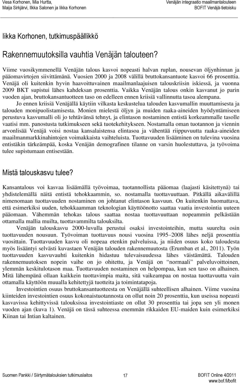 Venäjä oli kuitenkin hyvin haavoittuvainen maailmanlaajuisen talouskriisin iskiessä, ja vuonna 2009 BKT supistui lähes kahdeksan prosenttia.