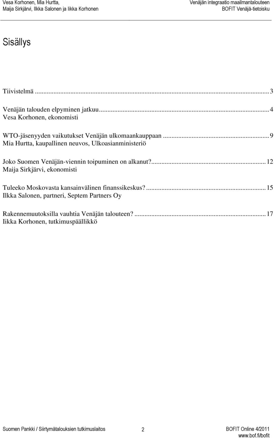 .. 9 Mia Hurtta, kaupallinen neuvos, Ulkoasianministeriö Joko Suomen Venäjän-viennin toipuminen on alkanut?