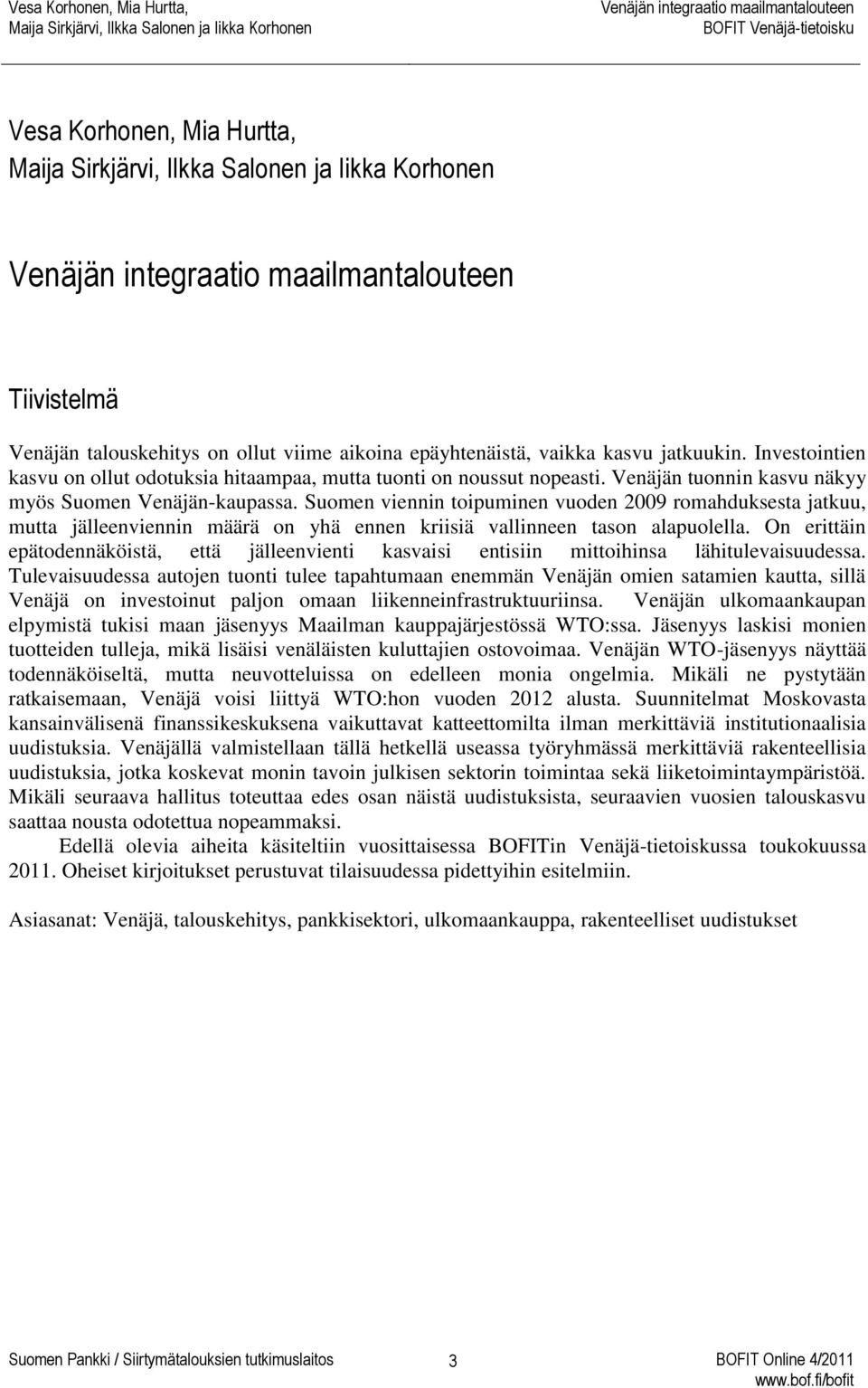 Suomen viennin toipuminen vuoden 2009 romahduksesta jatkuu, mutta jälleenviennin määrä on yhä ennen kriisiä vallinneen tason alapuolella.