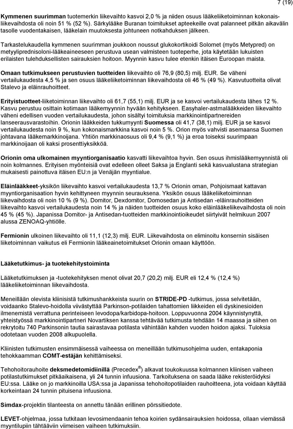 Tarkastelukaudella kymmenen suurimman joukkoon noussut glukokortikoidi Solomet (myös Metypred) on metyyliprednisoloni-lääkeaineeseen perustuva usean valmisteen tuoteperhe, jota käytetään lukuisten