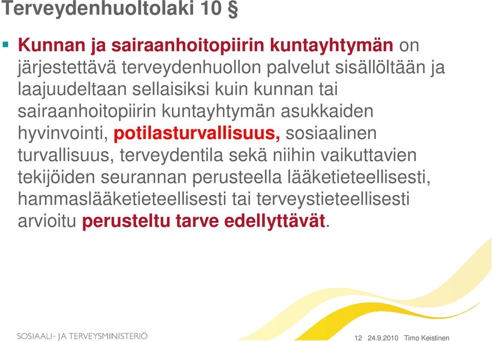 potilasturvallisuus, sosiaalinen turvallisuus, terveydentila sekä niihin vaikuttavien tekijöiden seurannan perusteella