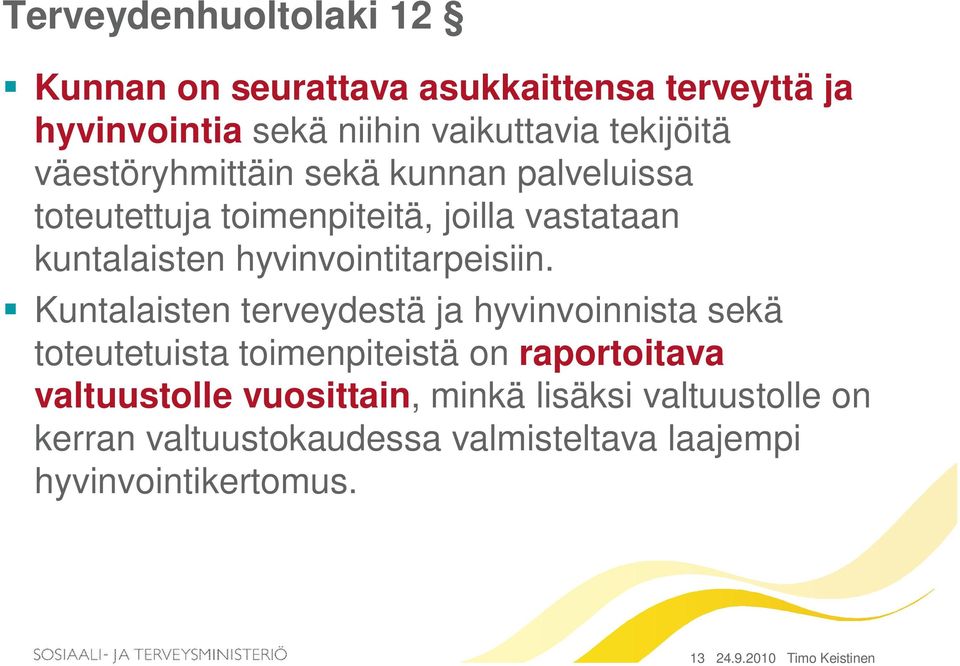 Kuntalaisten terveydestä ja hyvinvoinnista sekä toteutetuista toimenpiteistä on raportoitava valtuustolle vuosittain,