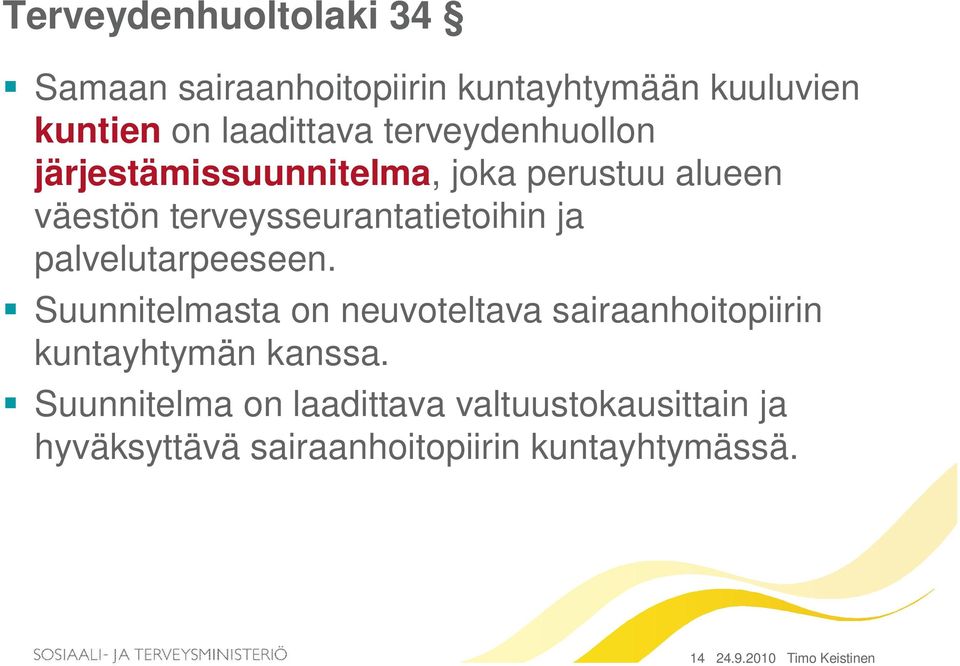 palvelutarpeeseen. Suunnitelmasta on neuvoteltava sairaanhoitopiirin kuntayhtymän kanssa.