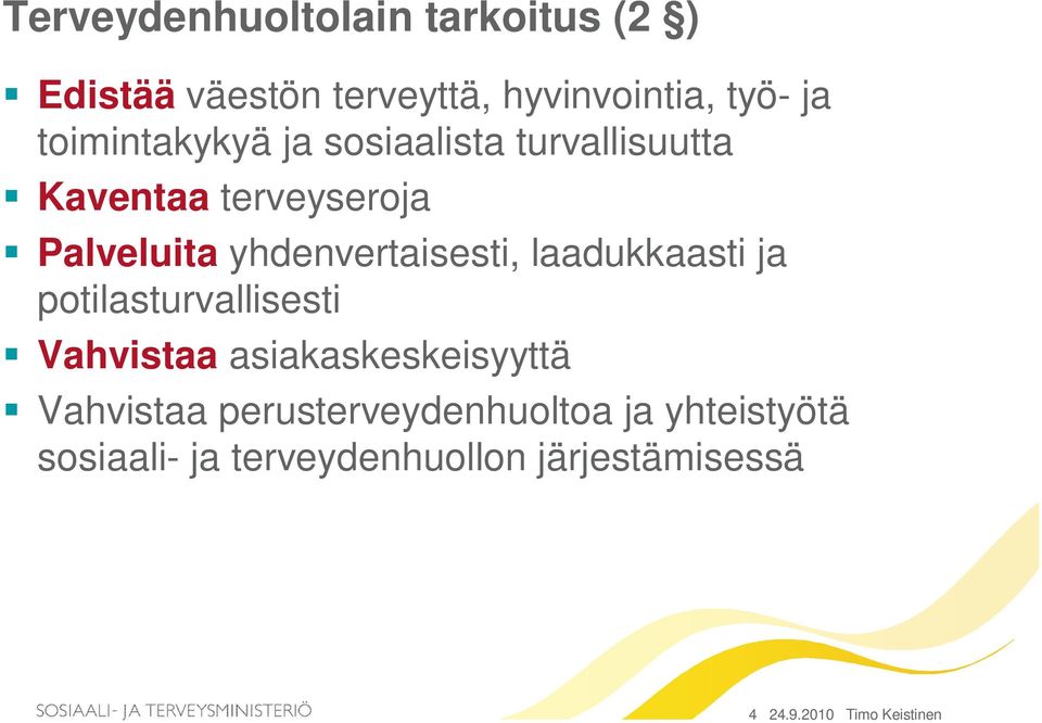 yhdenvertaisesti, laadukkaasti ja potilasturvallisesti Vahvistaa asiakaskeskeisyyttä