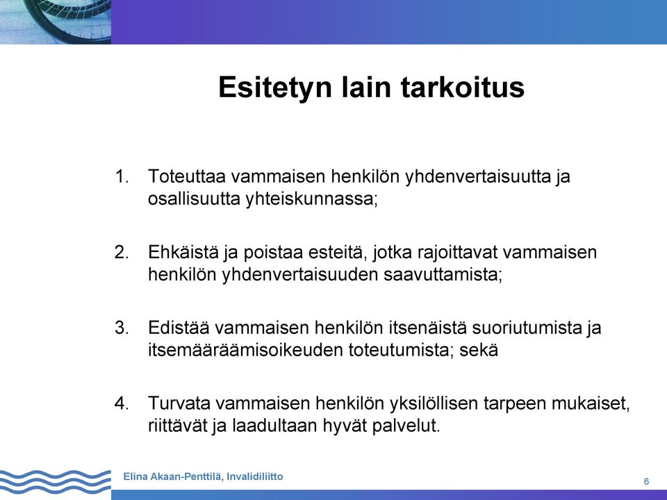 Ehkäistä ja poistaa esteitä, jotka rajoittavat vammaisen henkilön yhdenvertaisuuden saavuttamista; 3.