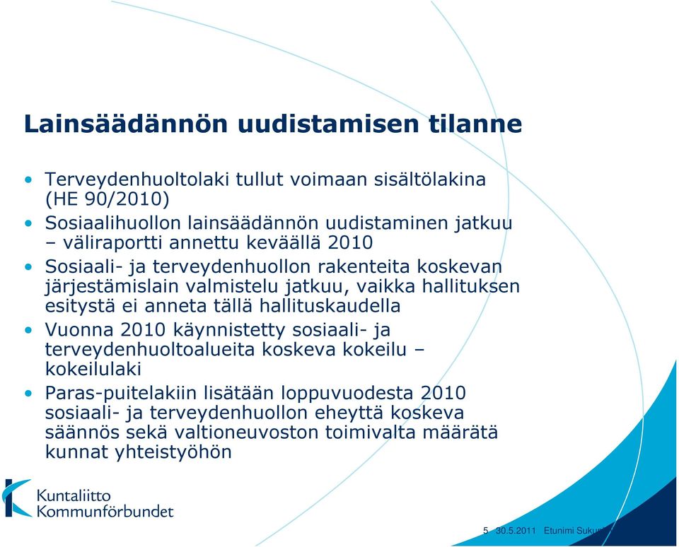 anneta tällä hallituskaudella Vuonna 2010 käynnistetty sosiaali- ja terveydenhuoltoalueita koskeva kokeilu kokeilulaki Paras-puitelakiin lisätään