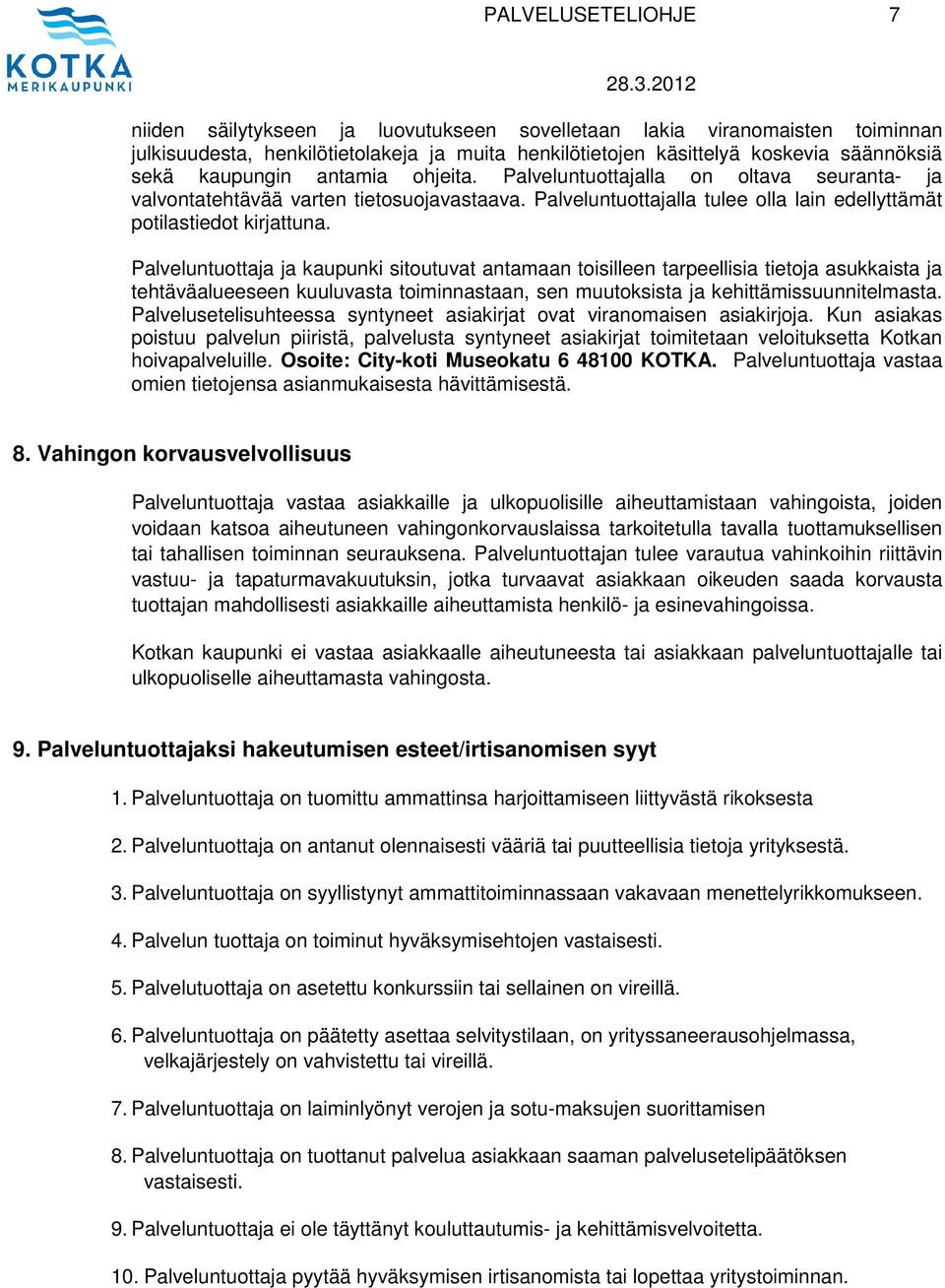 Palveluntuottaja ja kaupunki sitoutuvat antamaan toisilleen tarpeellisia tietoja asukkaista ja tehtäväalueeseen kuuluvasta toiminnastaan, sen muutoksista ja kehittämissuunnitelmasta.