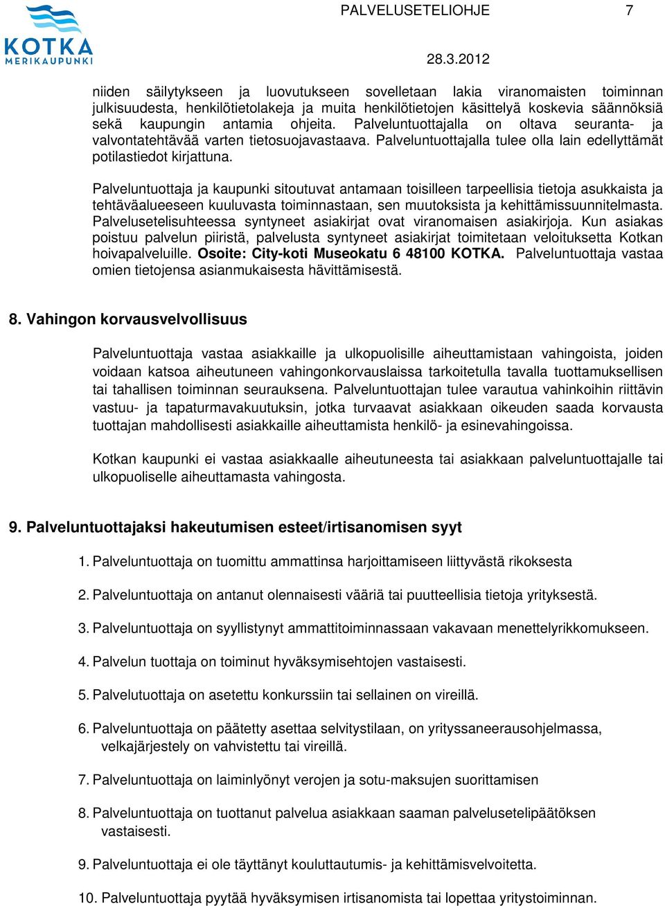 Palveluntuottaja ja kaupunki sitoutuvat antamaan toisilleen tarpeellisia tietoja asukkaista ja tehtäväalueeseen kuuluvasta toiminnastaan, sen muutoksista ja kehittämissuunnitelmasta.