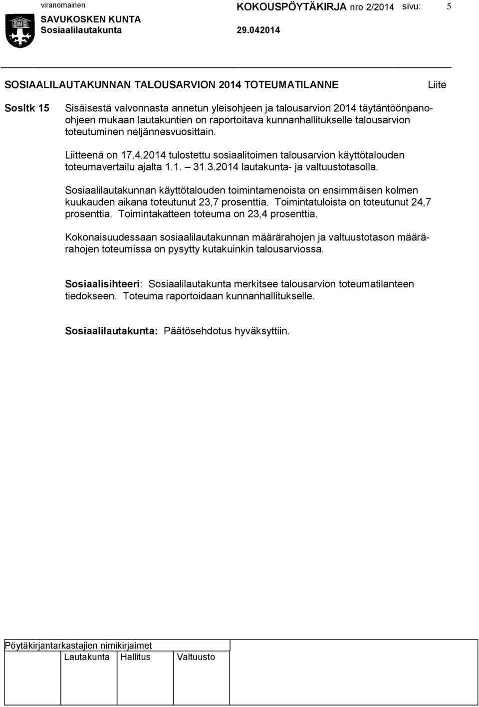 .3.2014 lautakunta- ja valtuustotasolla. Sosiaalilautakunnan käyttötalouden toimintamenoista on ensimmäisen kolmen kuukauden aikana toteutunut 23,7 prosenttia.