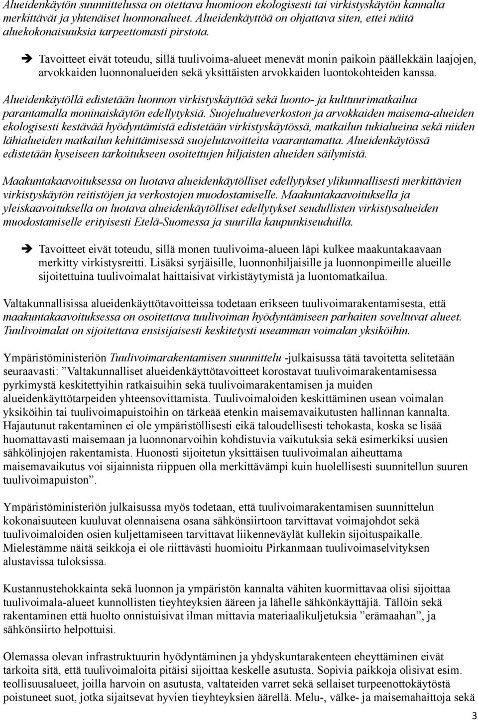 Tavoitteet eivät toteudu, sillä tuulivoima-alueet menevät monin paikoin päällekkäin laajojen, arvokkaiden luonnonalueiden sekä yksittäisten arvokkaiden luontokohteiden kanssa.