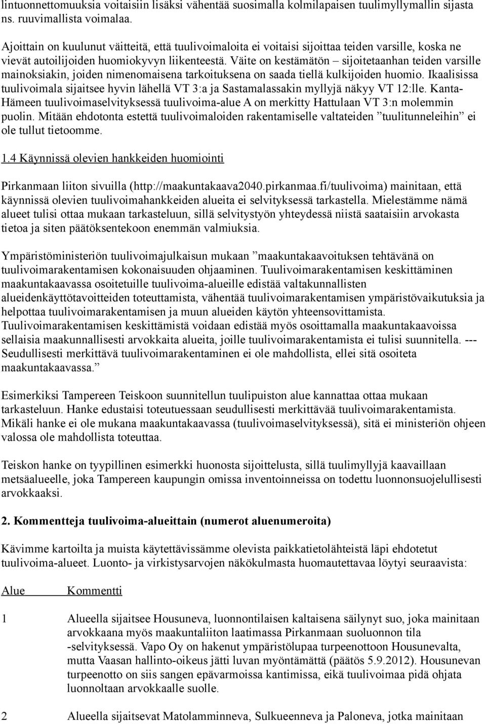 Väite on kestämätön sijoitetaanhan teiden varsille mainoksiakin, joiden nimenomaisena tarkoituksena on saada tiellä kulkijoiden huomio.