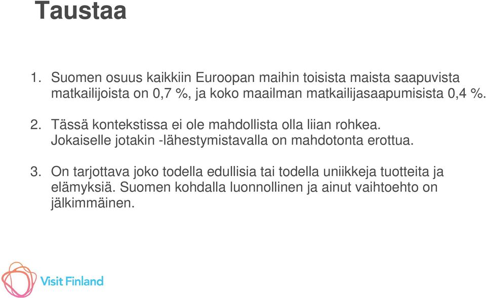 maailman matkailijasaapumisista 0,4 %. 2. Tässä kontekstissa ei ole mahdollista olla liian rohkea.