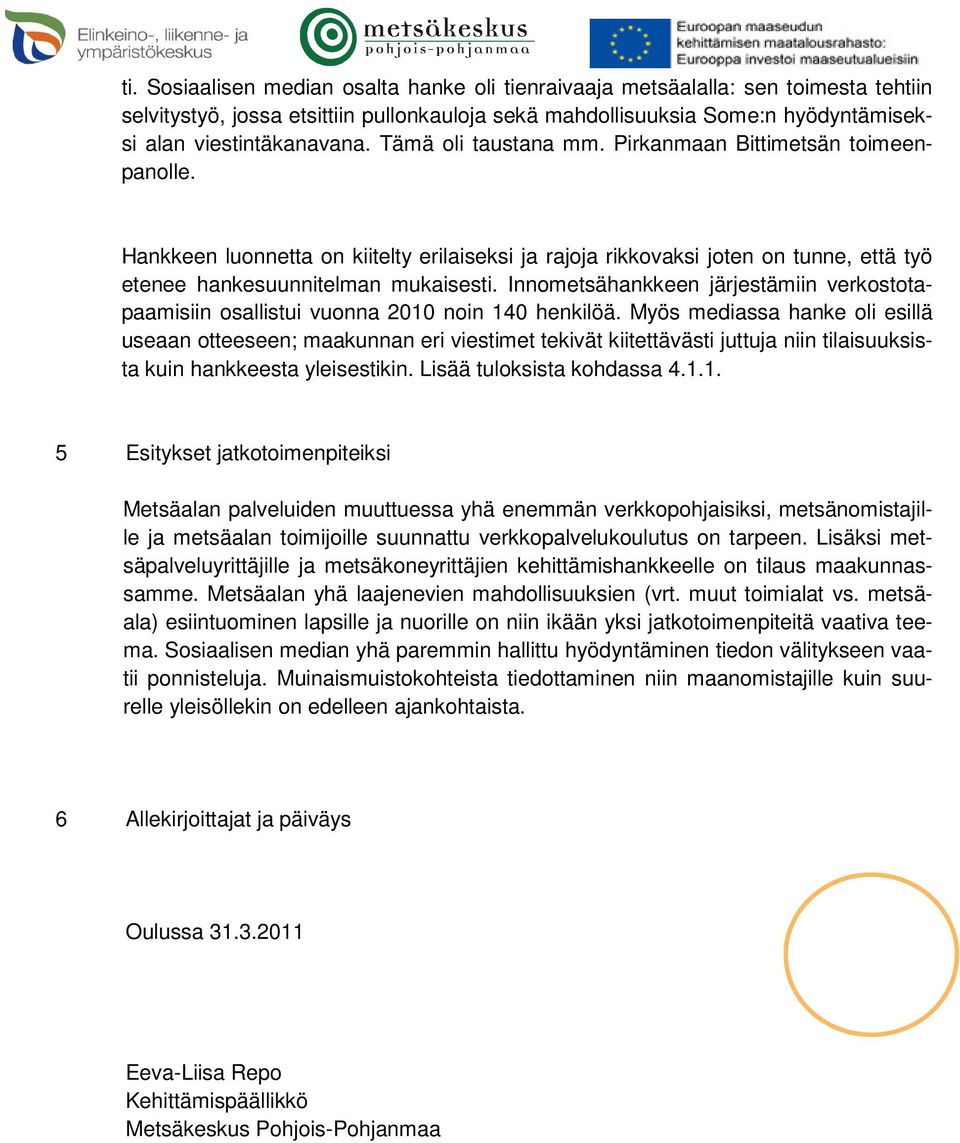 Innometsähankkeen järjestämiin verkostotapaamisiin osallistui vuonna 2010 noin 140 henkilöä.