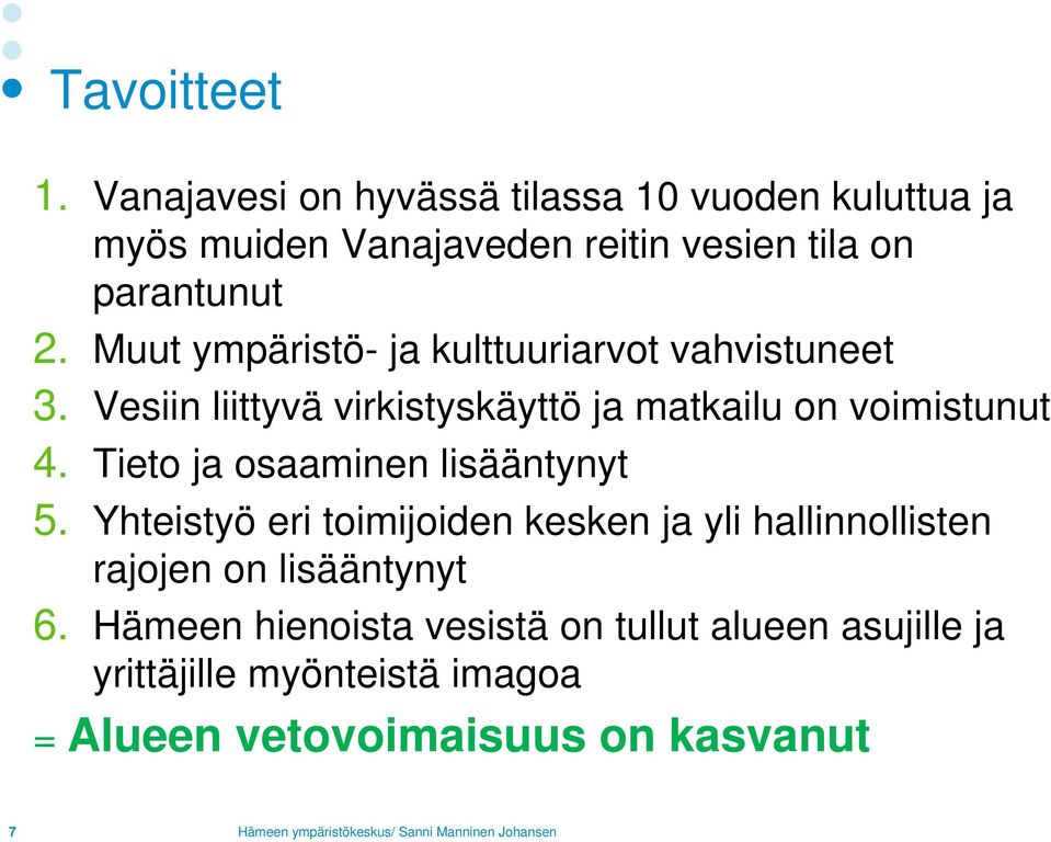 Muut ympäristö- ja kulttuuriarvot vahvistuneet 3. Vesiin liittyvä virkistyskäyttö ja matkailu on voimistunut 4.