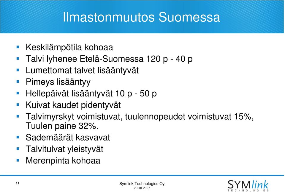 kaudet pidentyvät Talvimyrskyt voimistuvat, tuulennopeudet voimistuvat 15%, Tuulen paine