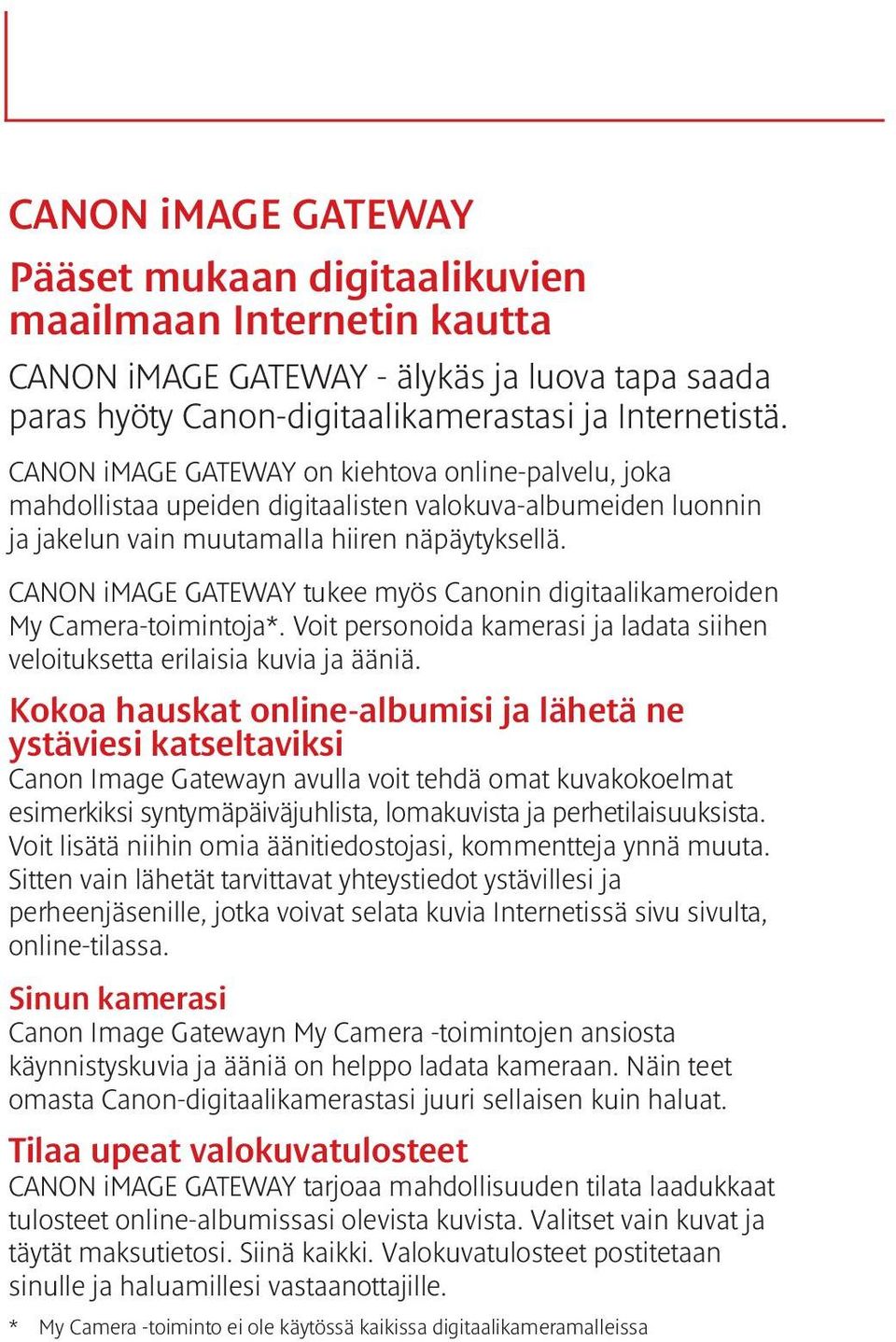 CANON image GATEWAY tukee myös Canonin digitaalikameroiden My Camera-toimintoja*. Voit personoida kamerasi ja ladata siihen veloituksetta erilaisia kuvia ja ääniä.